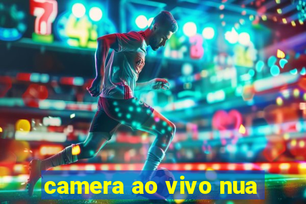 camera ao vivo nua